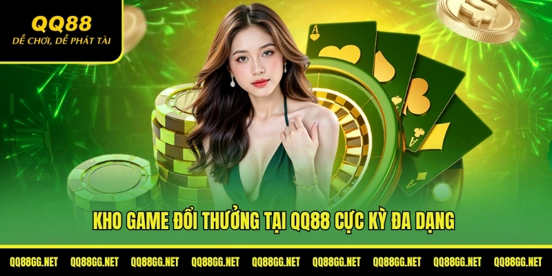 Kho game đổi thưởng tại QQ88 cực kỳ đa dạng